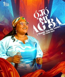 New Music: Faith Sani - OJO MI AGBA (Thank You My Lord) New Music: Faith Sani - OJO MI AGBA (Thank You My Lord)