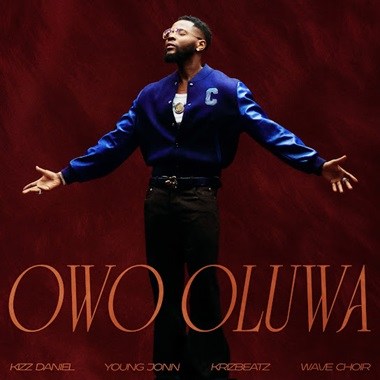Kizz Daniel – Owo Oluwa ft Young Jonn, Krizbeatz & Wave Choir